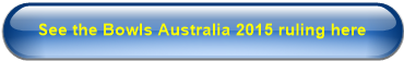 See the Bowls Australia 2015 ruling here